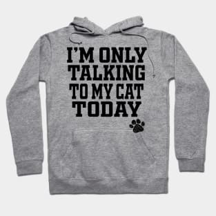 I'm Only Talking to My cat Today Hoodie